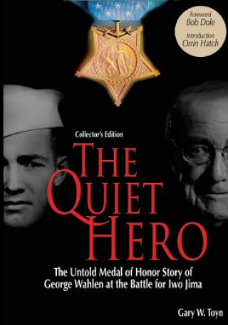 Könyv The Quiet Hero (Collectors Edition): The Untold Medal of Honor Story of George E. Wahlen at the Battle for Iwo Jima Gary W Toyn