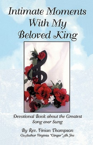 Kniha Intimate Moments with My Beloved King: Devotional Book about the Greatest Song Ever Sung Rev Vivian Thompson