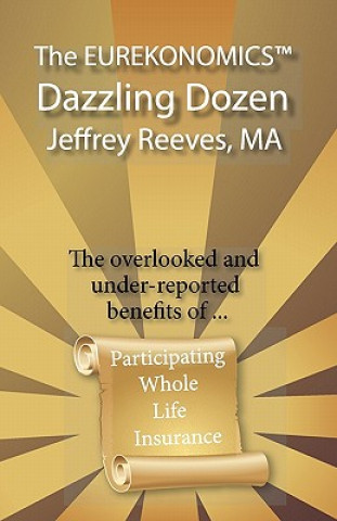 Carte The EUREKONOMICS(TM) Dazzling Dozen: The Overlooked and Under Reported Benefits of Whole Life Insurance Jeffrey Reeves Ma