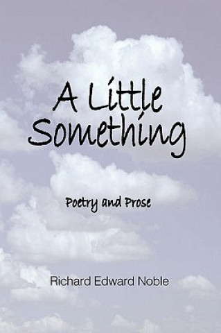 Buch A Little Something: Poetry And Prose Richard Edward Noble