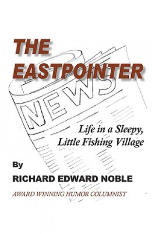 Könyv The Eastpointer: Life In A Sleepy, Little Fishing Village Richard Edward Noble