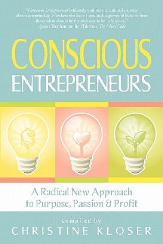 Книга Conscious Entrepreneurs: A Radical New Approach to Purpose, Passion and Profit Christine Kloser