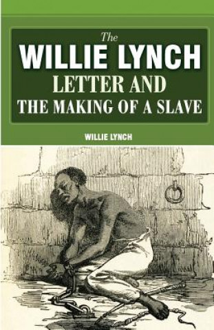 Knjiga The Willie Lynch Letter And The Making Of A Slave Willie Lynch