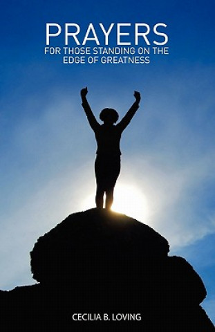 Kniha Prayers for Those Standing on the Edge of Greatness: Jared Fries Cecilia B Loving