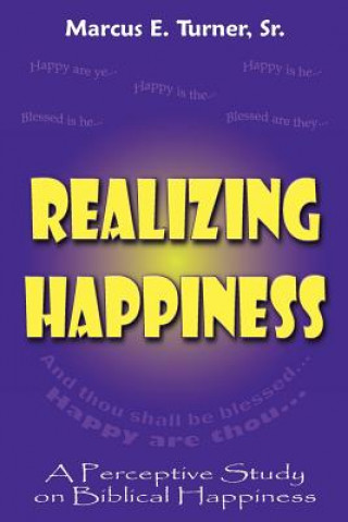 Carte Realizing Happiness: A Perceptive Study on Biblical Happiness Marcus E Turner