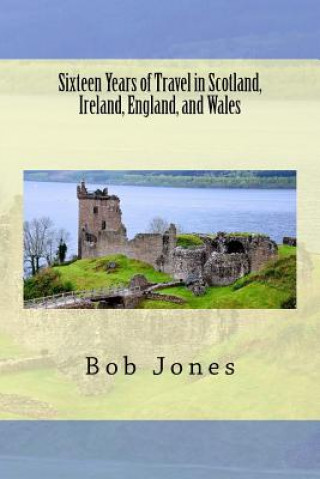 Książka Sixteen Years of travel in Scotland, Ireland, England, and Wales MR Bob Jones