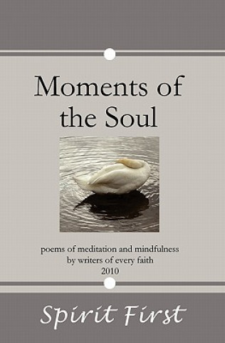 Kniha Moments of the Soul: Poems of Meditation and Mindfulness by Writers of Every Faith Spirit First