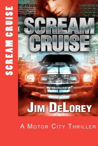 Kniha Scream Cruise: A Motor City Thriller Jim Delorey