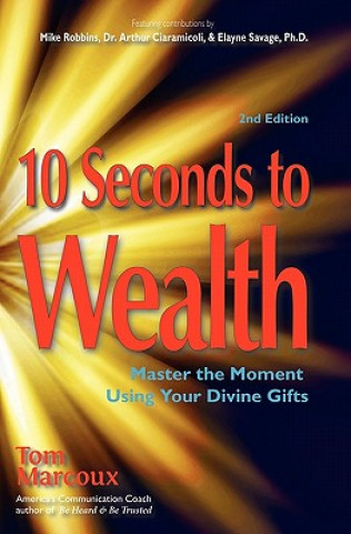 Libro 10 Seconds to Wealth: Master the Moment Using Your Divine Gifts Tom Marcoux