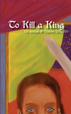 Buch To Kill a King Anna Trujillo
