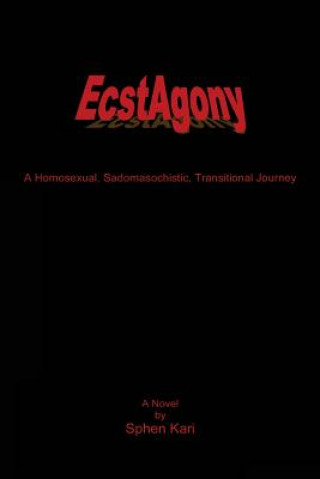 Kniha EcstAgony: A Homosexual, Sadomasochistic, Transitional Journey Sphen Kari