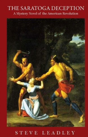 Knjiga The Saratoga Deception: A Mystery Novel of the American Revolution Steve Leadley