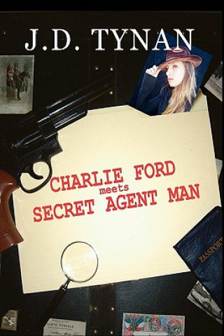 Könyv Charlie Ford Meets the Secret Agent Man J D Tynan