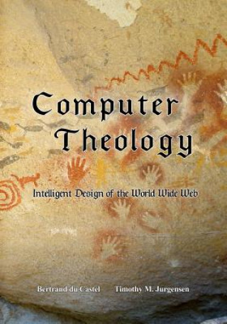 Book Computer Theology: Intelligent Design of the World Wide Web Bertrand du Castel