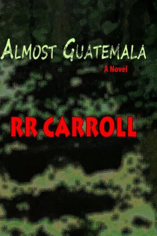 Knjiga Almost Guatemala R R Carroll
