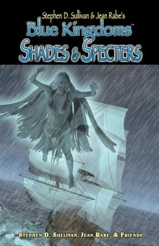 Kniha Blue Kingdoms: Shades & Specters Stephen D Sullivan