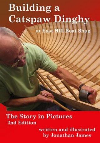 Könyv Building a Catspaw Dinghy at East Hill Boat Shop, 2nd Edition: The Story in Pictures Jonathan James