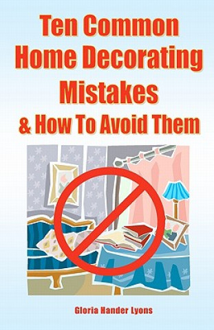 Könyv Ten Common Home Decorating Mistakes & How To Avoid Them Gloria Hander Lyons