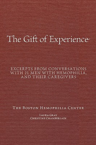 Knjiga "The Gift Of Experience": Excerpts from conversations with 21 Men With hemophilia and their caregivers Laura Gray
