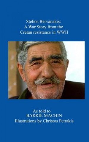 Book Stelios Bervanakis: A War Story: From The Cretan Resistance in WWII Barrie Michael Machin