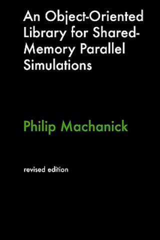 Kniha An Object-Oriented Library For Shared-Memory Parallel Simulations Philip Machanick