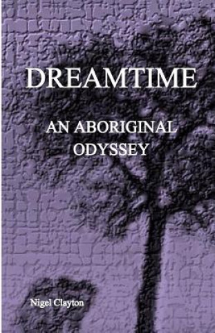 Książka Dreamtime: An Aboriginal Odyssey Nigel Brian James Clayton