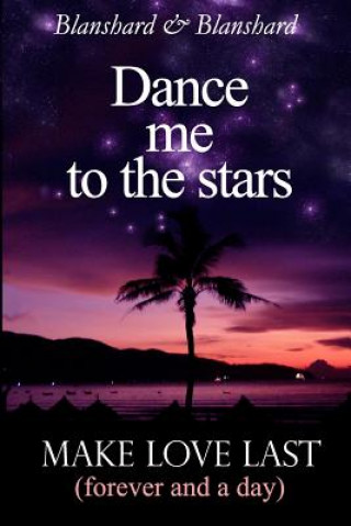 Kniha Make Love Last: (forever and a day) Dance Me To The Stars Blanshard &amp; Blanshard
