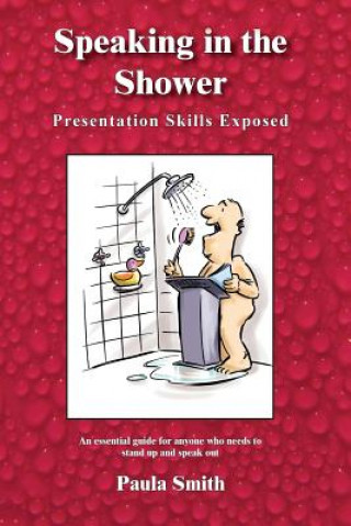 Kniha Speaking in the Shower: Presentation Skills Exposed Paula Smith