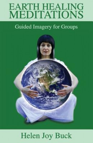 Książka Earth Healing Meditations: Guided Imagery for Groups Miss Helen Joy Buck