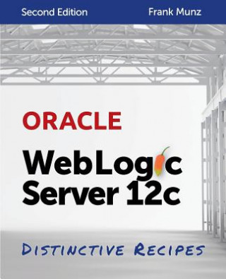 Könyv Oracle WebLogic Server 12c: Distinctive Recipes: Architecture, Development and Administration Frank  Munz