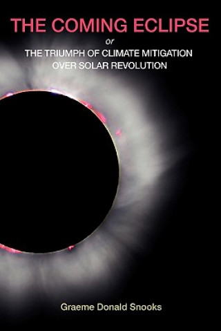 Knjiga The Coming Eclipse: Or, The Triumph of Climate Mitigation Over Solar Revolution Graeme Donald Snooks