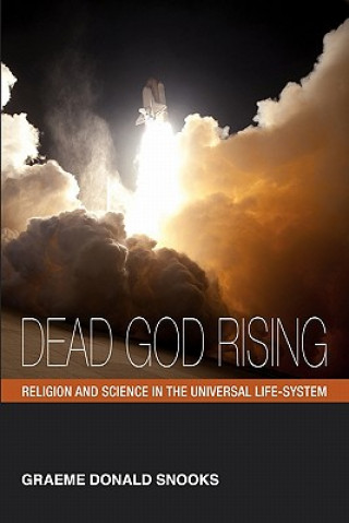 Knjiga Dead God Rising: Religion and Science in the Universal Life-System Graeme Donald Snooks