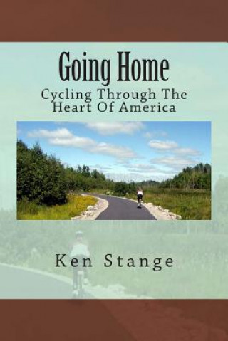 Kniha Going Home: Cycling Through The Heart Of America Ken Stange