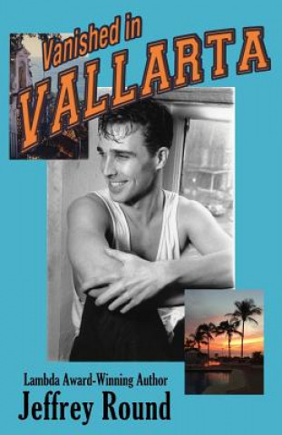 Livre Vanished In Vallarta: A Bradford Fairfax Murder Mystery Jeffrey Round