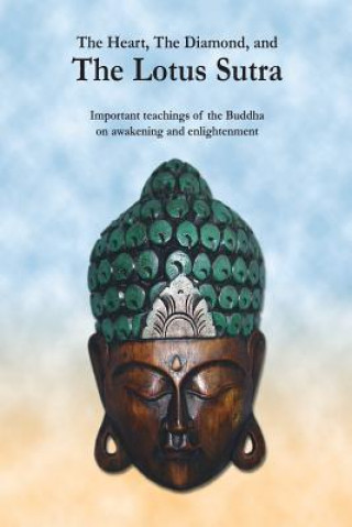 Kniha The Heart, The Diamond and The Lotus Sutra: Important teachings of the Buddha on awakening and enlightenment The Buddha