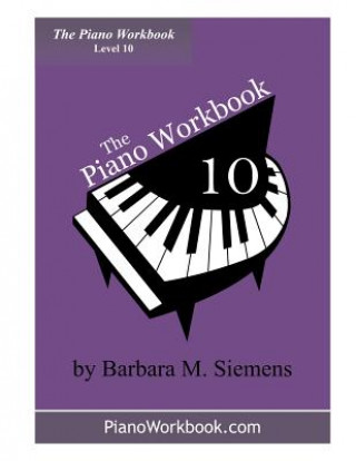 Kniha The Piano Workbook - Level 10: A Resource and Guide for Students in Ten Levels Barbara M Siemens