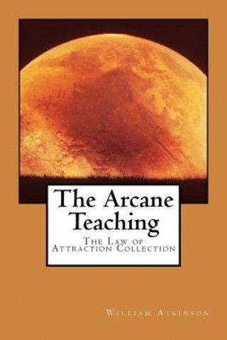 Książka The Arcane Teaching: The Law of Attraction Collection William Walker Atkinson