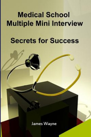 Könyv Medical School Multiple Mini Interview: Secrets for Success James Wayne