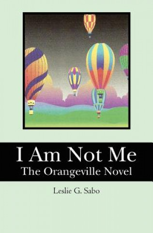 Książka I Am Not Me: The Orangeville Novel Leslie G Sabo