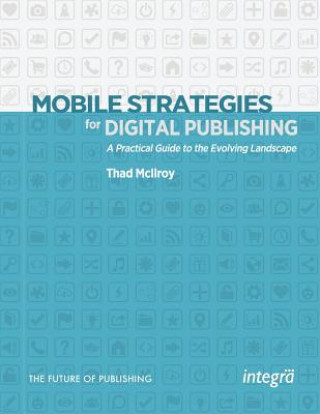 Книга Mobile Strategies for Digital Publishing: A Practical Guide to the Evolving Landscape Thad McIlroy