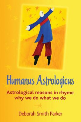 Kniha Humanus Astrologicus: Astrological reasons in rhyme why we do what we do Deborah Smith Parker