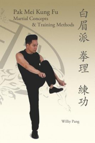 Kniha Pak Mei Kung Fu: Martial Concepts & Training Methods Williy Pang