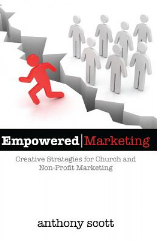 Kniha Empowered Marketing: Creative Strategies for Church & Non-Profit Marketing Anthony Scott