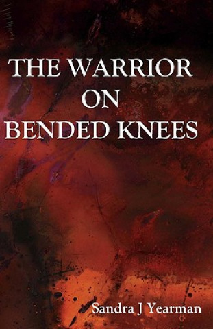 Livre The Warrior On Bended Knees Sandra Jean Yearman