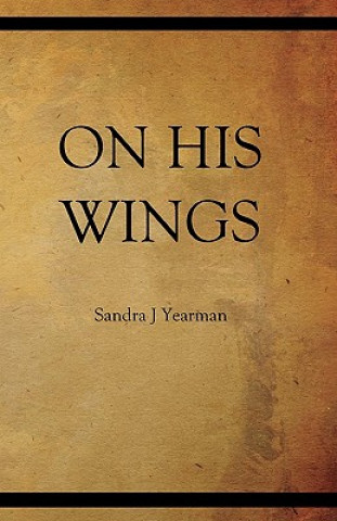 Kniha On His Wings Sandra J Yearman