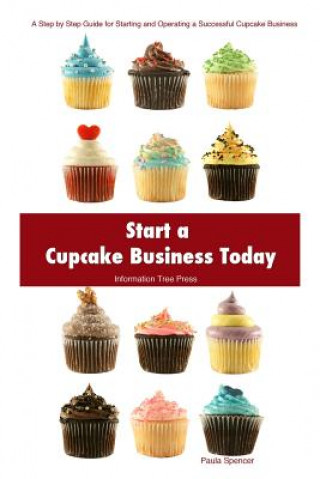 Könyv Start a Cupcake Business Today Paula Spencer