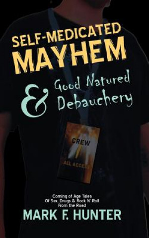 Kniha Self Medicated Mayhem: & Good Natured Debauchery Mark F Hunter