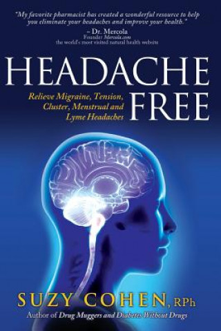 Carte Headache Free: Relieve Migraine, Tension, Cluster, Menstrual and Lyme Headaches Suzy Cohen