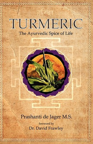 Könyv Turmeric: The Ayurvedic Spice of Life Prashanti Dejager MS