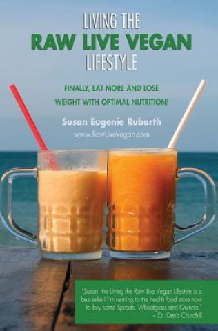 Carte Living The Raw Live Vegan Lifestyle: Finally, eat more and lose weight with optimal nutrition! Susan Eugenie Rubarth